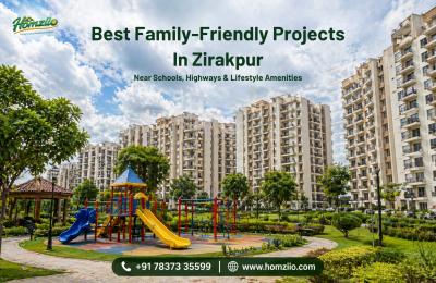 Best Family-Friendly Projects in Zirakpur: Near Schools, Highways & Lifestyle Amenities